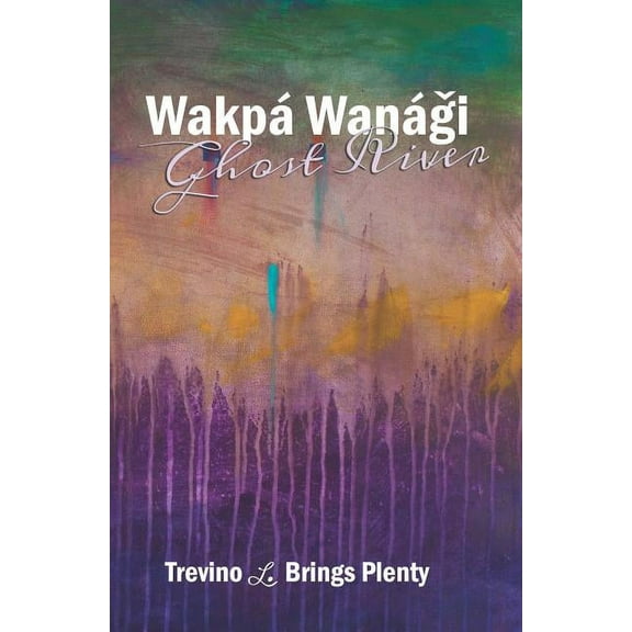Wakpá Wanági, Ghost River, (Paperback)
