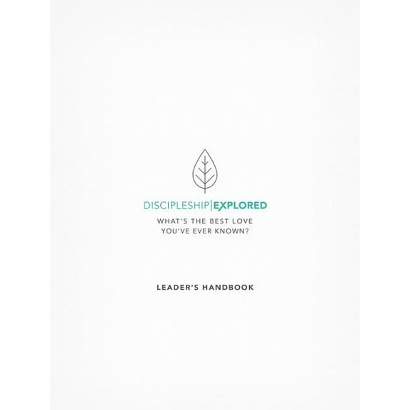 Discipleship Explored: Discipleship Explored Leader's Handbook: What's the Best Love You've Ever Known? (Paperback)