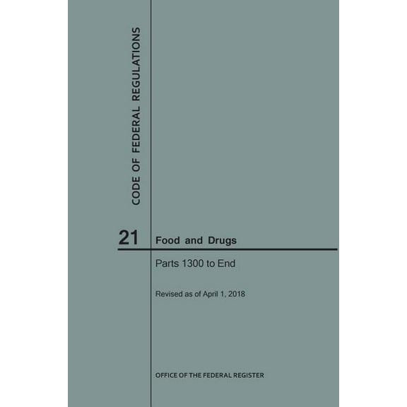 Code of Federal Regulations: Code of Federal Regulations Title 21, Food and Drugs, Parts 1300-End, 2018 (Paperback)