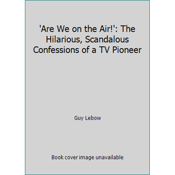 Pre-Owned 'Are We on the Air!': The Hilarious, Scandalous Confessions of a TV Pioneer (Hardcover) 1561710490 9781561710492