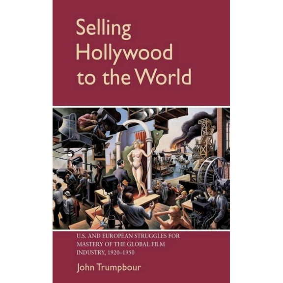 Cambridge Studies in the History of Mass Selling Hollywood to the World, (Hardcover)
