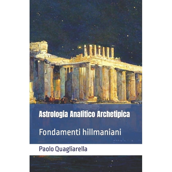 Astrologia analitico archetipica: Fondamenti hillmaniani, (Paperback)