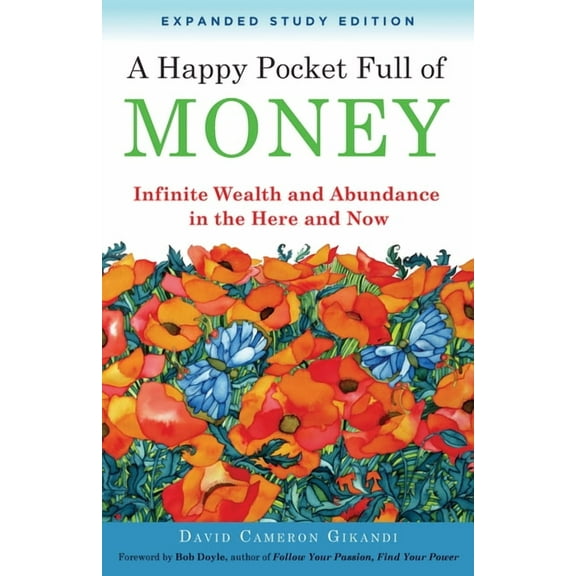 A Happy Pocket Full of Money, Expanded Study Edition: Infinite Wealth and Abundance in the Here and Now, (Paperback)