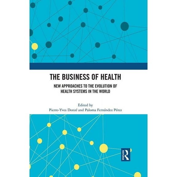 The Business of Health: New Approaches to the Evolution of Health Systems in the World, (Paperback)