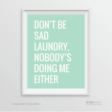 Don't be Sad Laundry, Nobody's Doing Me Either, Mint Green Laundry Room Wall Art Decor Graphic Signs