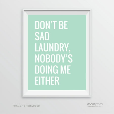 Don't be Sad Laundry, Nobody's Doing Me Either, Mint Green Laundry Room Wall Art Decor Graphic (Best Portable Sad Light)