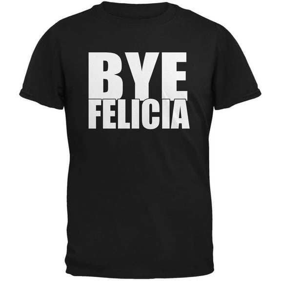 Bye Felicia Black Adult T-Shirt - 4X-Large