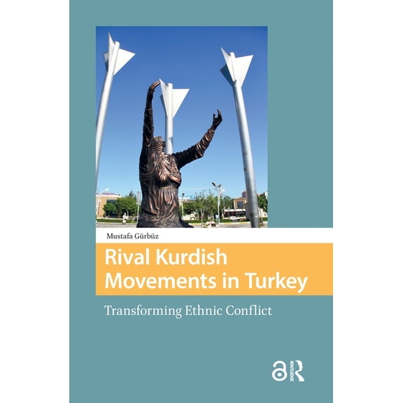 Protest and Social Movements Rival Kurdish Movements in Turkey: Transforming Ethnic Conflict, (Hardcover)