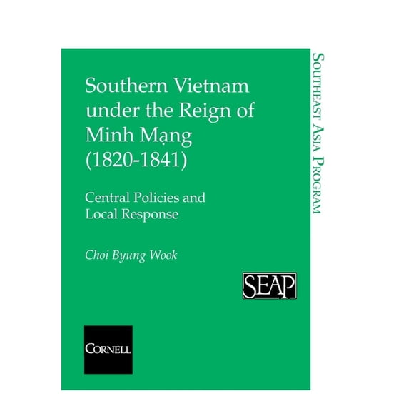 Southeast Asia Program Southern Vietnam under the Reign of Minh Mang (1820Ð1841), Book 20, (Paperback)