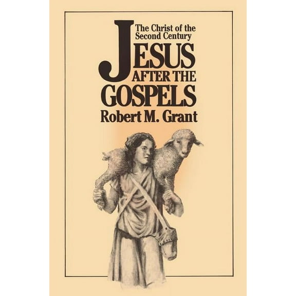 Jesus After the Gospels: The Christ of the Second Century (Paperback)