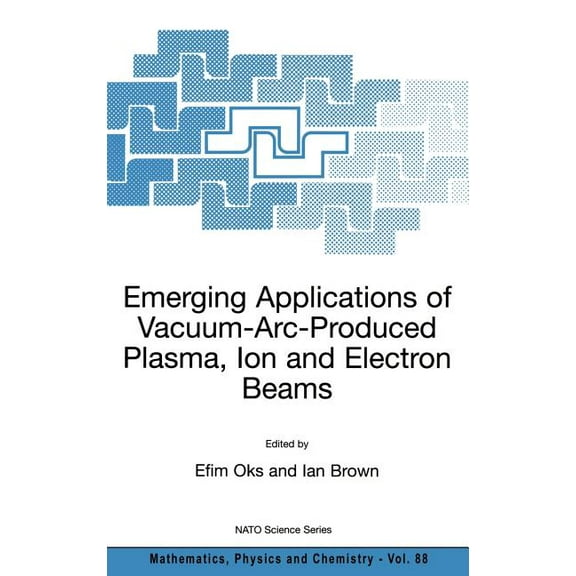 NATO Science Series II: Mathematics, Phy Emerging Applications of Vacuum-Arc-Produced Plasma, Ion and Electron Beams, Book 88, (Hardcover)