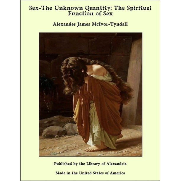 Sex The Unknown Quantity The Spiritual Function Of Sex Ebook