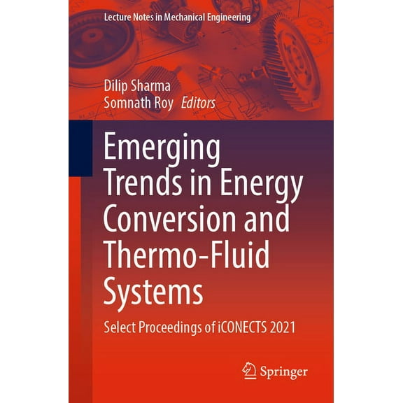 Lecture Notes in Mechanical Engineering Emerging Trends in Energy Conversion and Thermo-Fluid Systems: Select Proceedings of Iconects 2021, (Paperback)