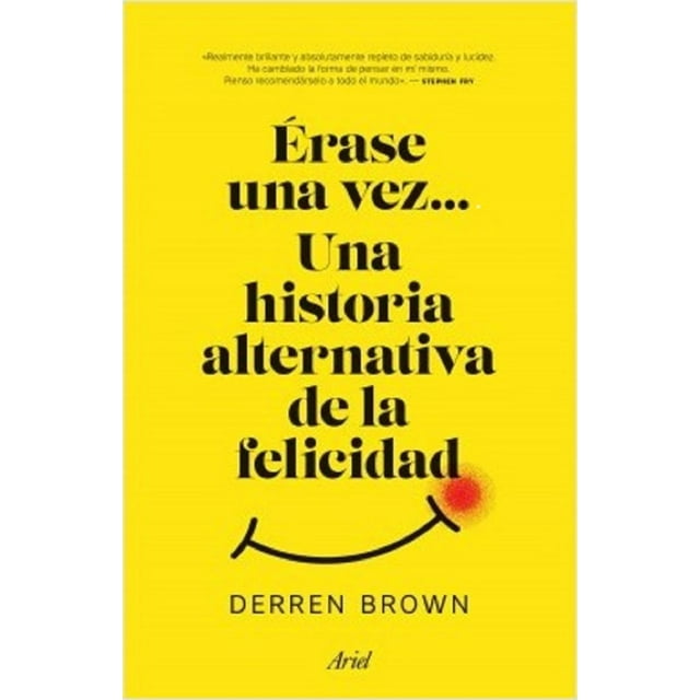 ERASE UNA VEZ... UNA HISTORIA ALTERNATIVA DE LA FELICIDAD ARIEL MEXICO DERREN BROWN
