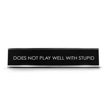 Signs ByLITA Does Not Play Well With Stupid Novelty Desk Sign