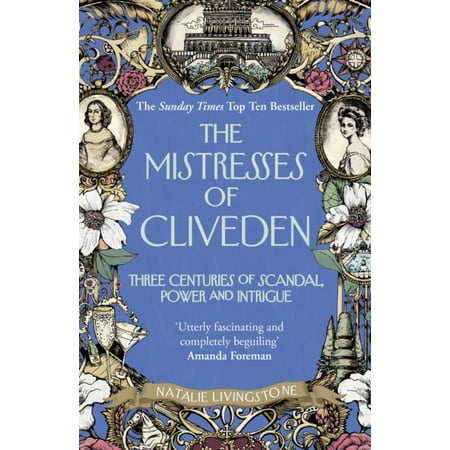 The Mistresses of Cliveden: Three Centuries of Scandal Power and Intrigue in an English Stately Home (Paperback)