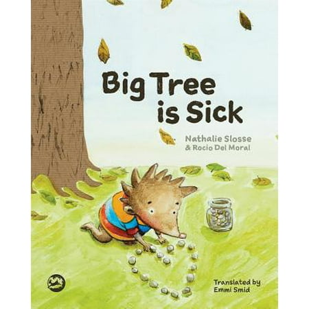 Big Tree Is Sick : A Story to Help Children Cope with the Serious Illness of a Loved