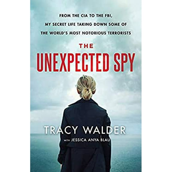 Pre-Owned The Unexpected Spy : From the CIA to the FBI, My Secret Life Taking down Some of the World's Most Notorious Terrorists 9781250230980
