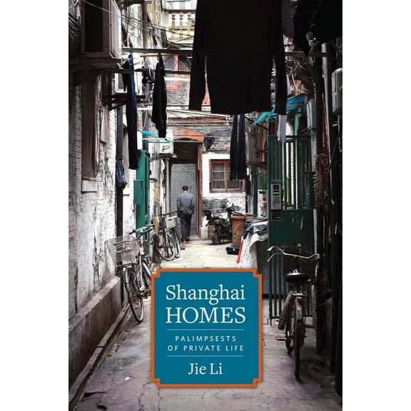 Global Chinese Culture Shanghai Homes: Palimpsests of Private Life, (Hardcover)