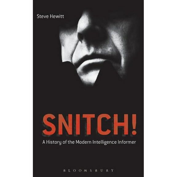 Snitch!: A History of the Modern Intelligence Informer, (Hardcover)