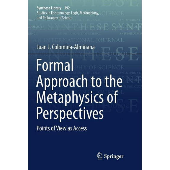 Synthese Library Formal Approach to the Metaphysics of Perspectives: Points of View as Access, Book 392, (Paperback)