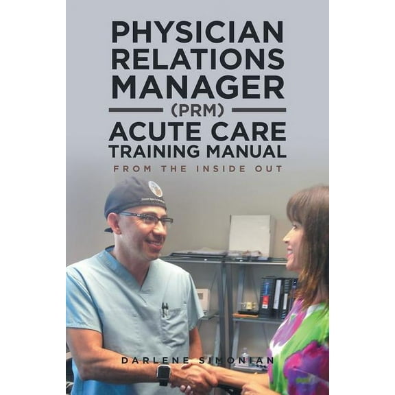 Physician Relations Manager (PRM) Acute Care Training Manual: From the Inside Out (Paperback)