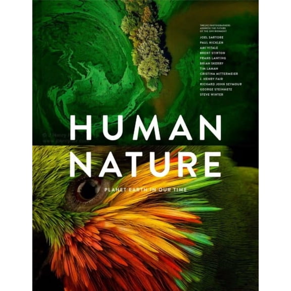 Human Nature: Planet Earth in Our Time, Twelve Photographers Address the Future of the Environment (Hardcover)