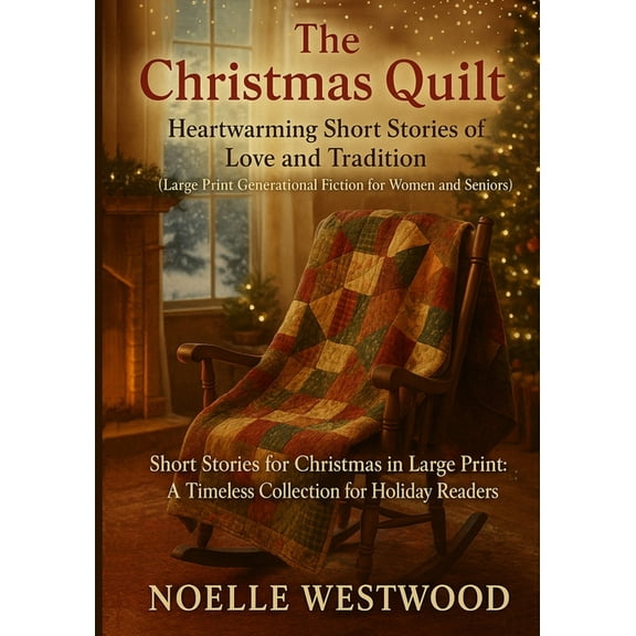 The Christmas Quilt: Short Stories for Christmas in Large Print: A Timeless Collection for Holiday Readers, (Paperback)