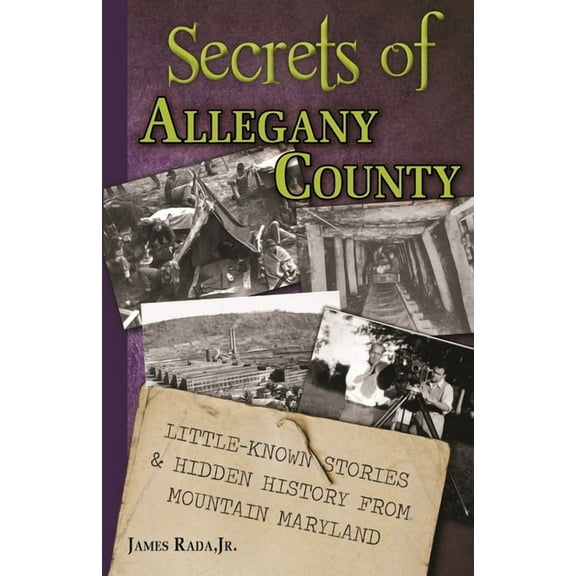 Secrets of Allegany County: Little-Known Stories & Hidden History From Mountain Maryland, (Paperback)