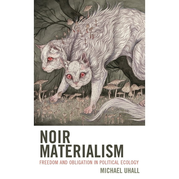 Noir Materialism: Freedom and Obligation in Political Ecology, (Hardcover)