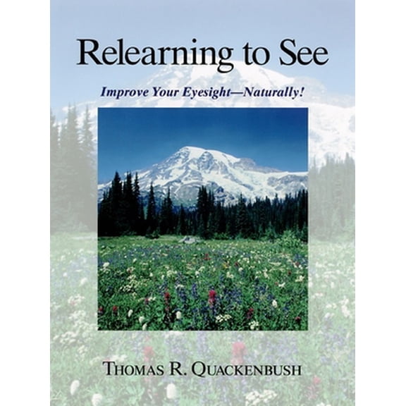 Pre-Owned Relearning to See: Improve Your Eyesight--Naturally! (Paperback) 1556433417 9781556433412