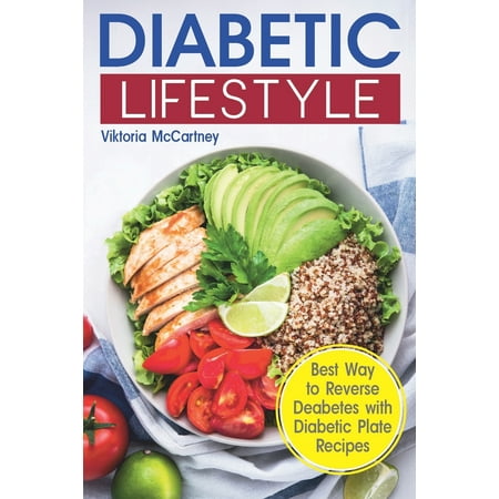 Diabetic Lifestyle: Diabetic Medical Food Book and Diabetic Diet. Best Way to Reverse Diabetes with Diabetic Plate Recipes. (Diabetes Type 2 and Type 1)