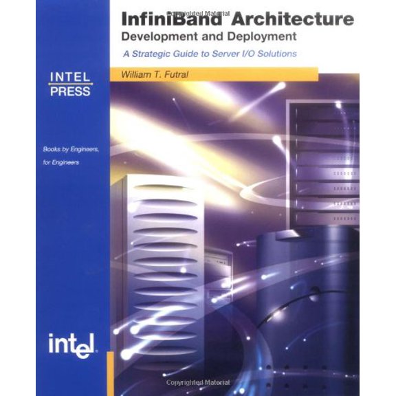 Pre-Owned InfiniBand Architecture: Development and Deployment--A Strategic Guide to Server I/O Solutions, 9780970284662, 0970284667, Paperback,