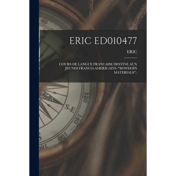 Eric Ed010477: Cours de Langue Francaise Destine Aux Jeunes Franco-Americains ("Bowdoin Materials")., (Paperback)