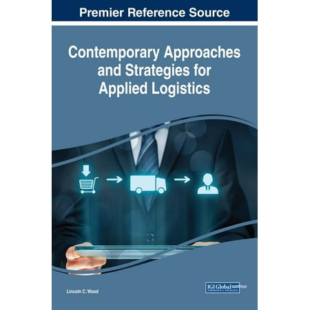Contemporary Approaches and Strategies for Applied Logistics - (Best Approach Of Logistics Management)
