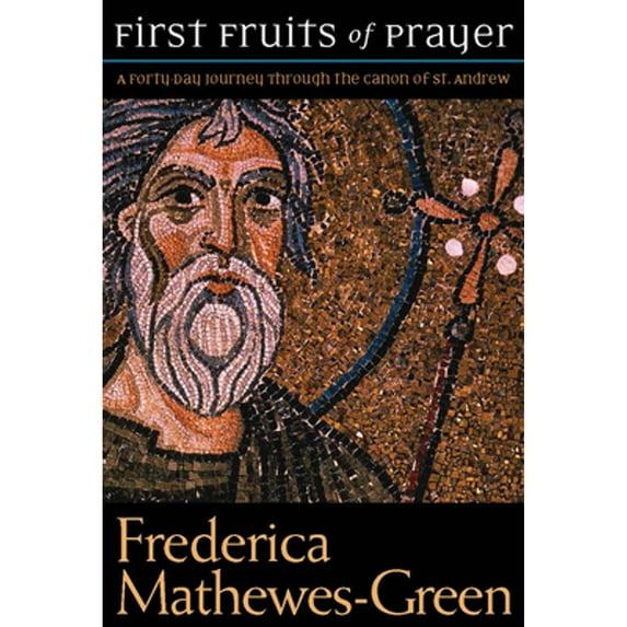 Pre-Owned First Fruits of Prayer: A Forty-Day Journey Through the Canon of St. Andrew (Paperback) 155725611X 9781557256119