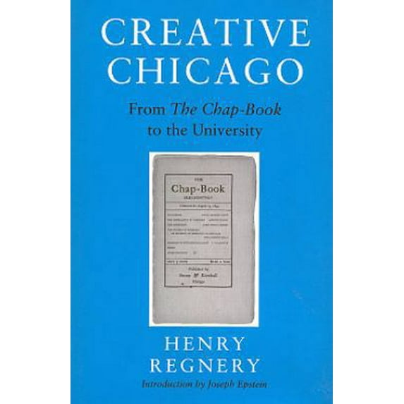 Pre-Owned Creative Chicago: From the Chap-Book to the University (Hardcover) 0924772247 9780924772245