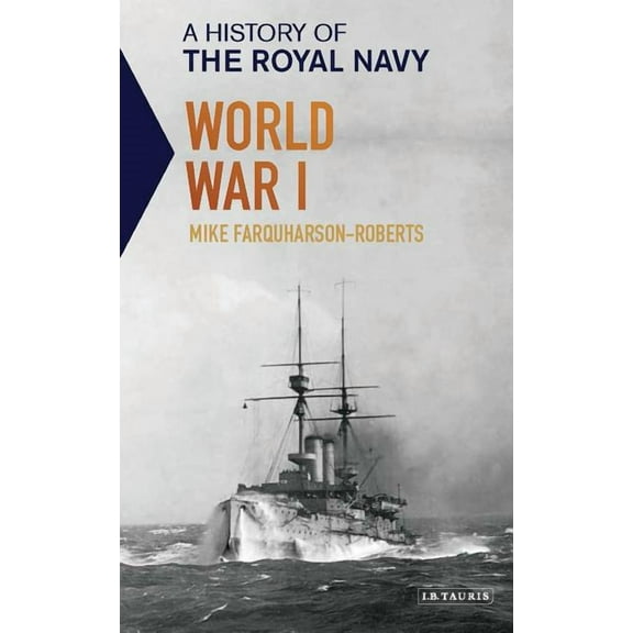 History of the Royal Navy A History of the Royal Navy: World War I, (Paperback)
