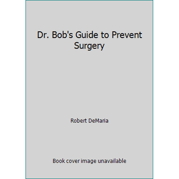 Pre-Owned Dr. Bob's Guide to Prevent Surgery (Paperback) 0972890777 9780972890779