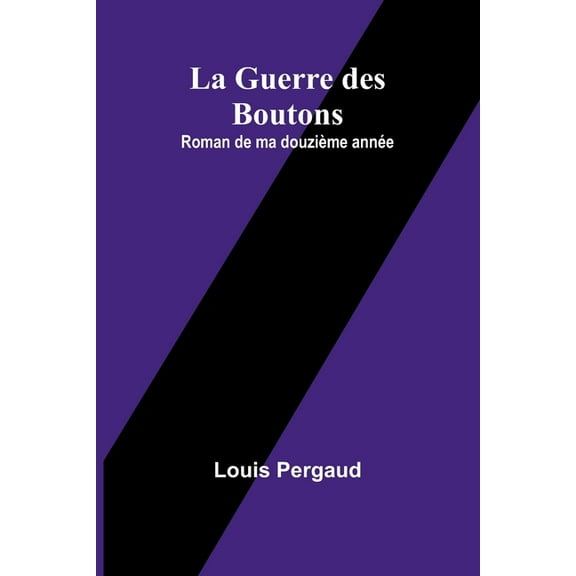 La Guerre des Boutons: Roman de ma douzième année, (Paperback)
