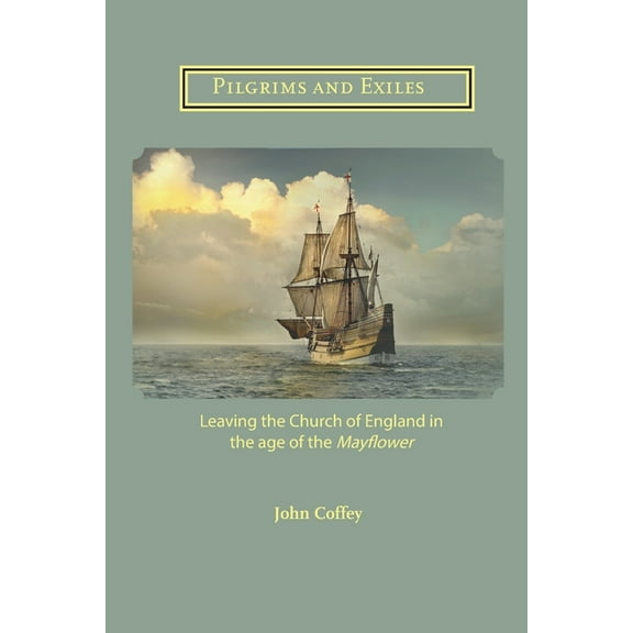 Sal Pilgrims and Exiles: Leaving the Church of England in the age of the Mayflower, Book 2020, (Paperback)