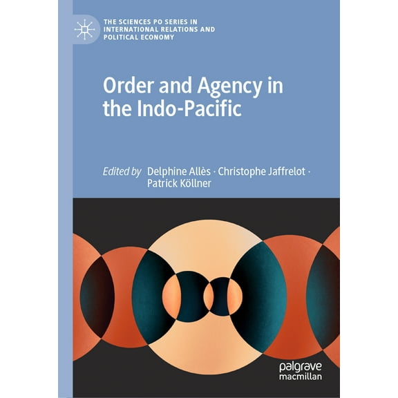 The Sciences Po International Relations Order and Agency in the Indo-Pacific, (Hardcover)