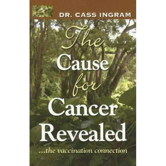 Pre-Owned The Cause for Cancer Revealed: The Vaccination Connection (Paperback) by Dr. Cass Ingram