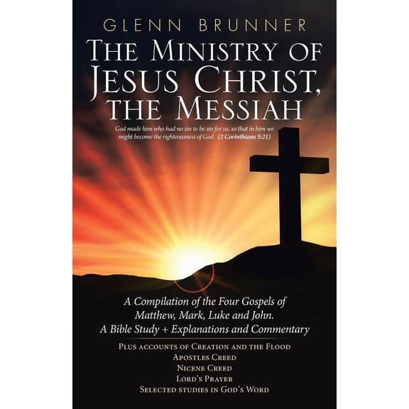 The Ministry of Jesus Christ, the Messiah: A Compilation of the Four Gospels of Matthew, Mark, Luke and John. a Bible St, (Paperback)