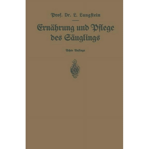 ErnÃ¤hrung Und Pflege Des SÃ¤uglings: Ein Leitfaden FÃ¼r MÃ¼tter Und Zur EinfÃ¼hrung FÃ¼r Pflegerinnen Unter Zugrundelegung De, (Paperback)