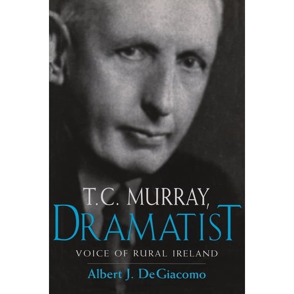 Irish Studies T.C. Murray, Dramatist: Voice of the Rural Ireland, (Hardcover)