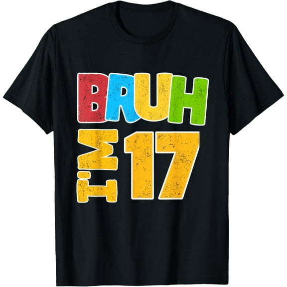 Bruh I'm 17 Year Old Gifts Boys Girls It's My 17th Birthday T-Shirt