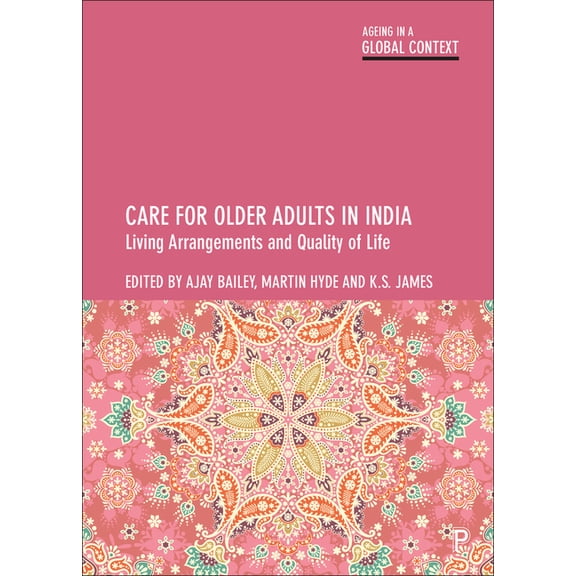 Ageing in a Global Context Care for Older Adults in India: Living Arrangements and Quality of Life, (Hardcover)