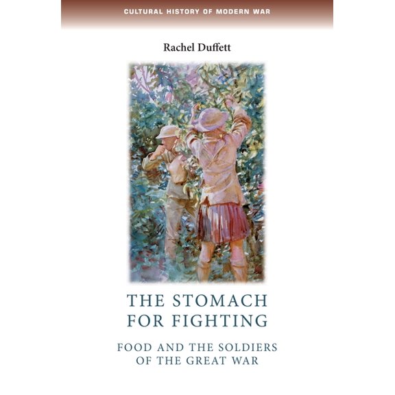 Cultural History of Modern War The Stomach for Fighting: Food and the Soldiers of the Great War, (Paperback)