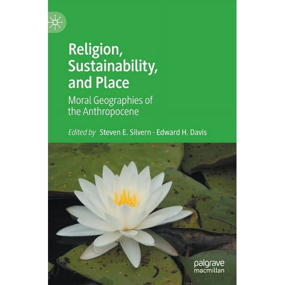 Religion, Sustainability, and Place: Moral Geographies of the Anthropocene, (Hardcover)
